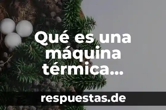 Que es radiación térmica Yahoo 7 Qué es una máquina térmica concepto fácil