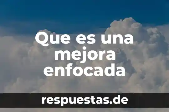 Que es un centro de mejora de interes 7 Que es una mejora enfocada