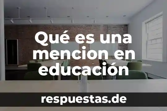Que es la realidad virtual en la educacion 3 Qué es una mencion en educación