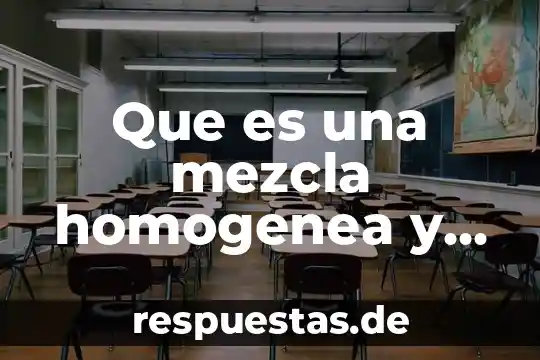 Definición que es visto por encima 8 Que es una mezcla homogenea y heterogenea para niños