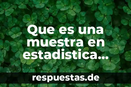 Que es razonamiento en estadistica 5 Que es una muestra en estadistica yahoo respuestas