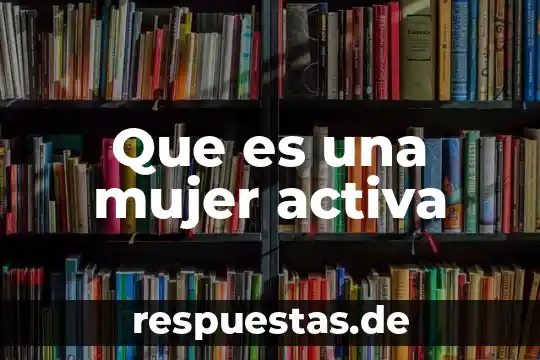 Te enseñare lo que es ser mujer 5 Que es una mujer activa
