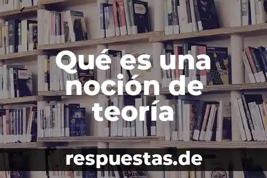 Que es una nocion en derecho 8 Qué es una noción de teoría