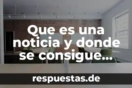 Que es una noticia y donde se consigue noticia corta