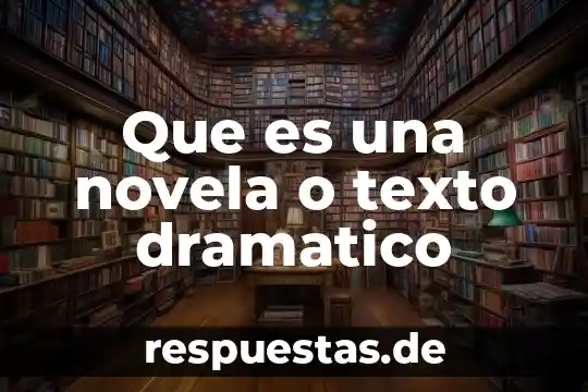 Que es una novela o texto dramatico