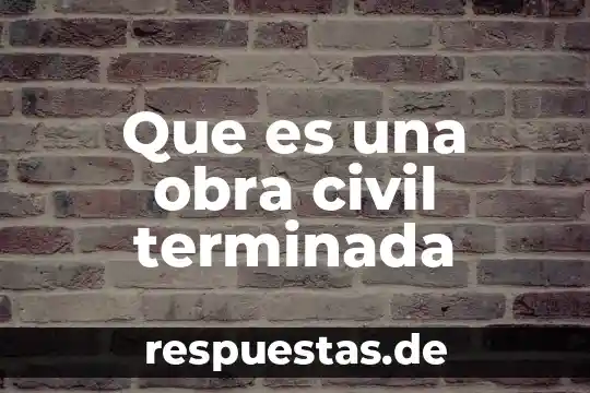 Que es una obra civil terminada