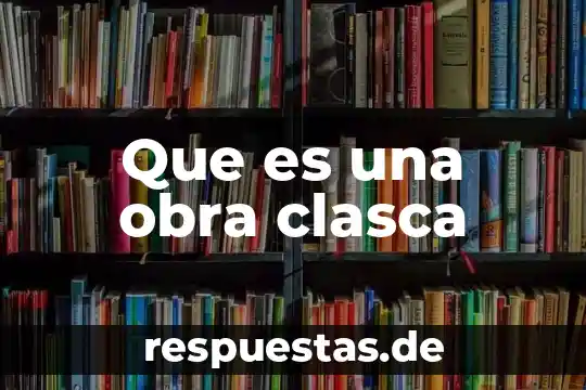 Que es una obra clasca