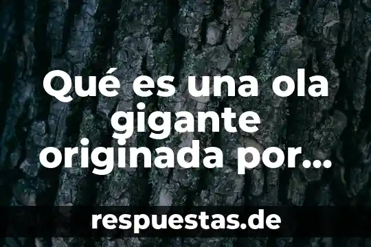 Año que es el movimiento de traslación 6 Qué es una ola gigante originada por un movimiento sismico