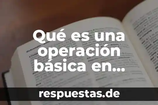 Que es operacion de proceso 8 Qué es una operación básica en matemáticas