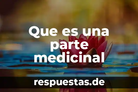 Que es una parte medicinal