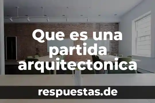 Qué es postulación en arquitectura 5 Que es una partida arquitectonica