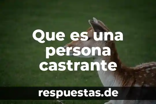 Que es una persona castrante