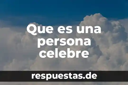 Que es una persona celebre