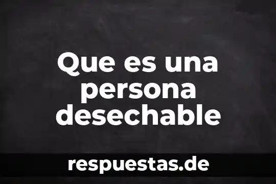 Que es una persona desechable