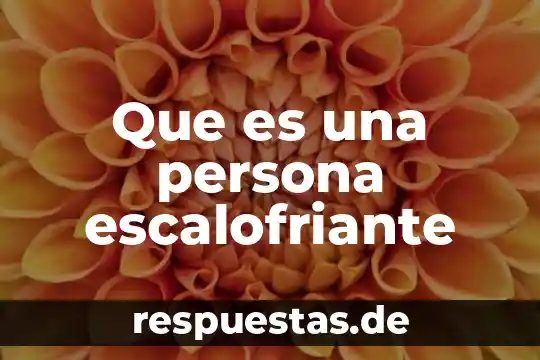 Que es inhibir a una persona 8 Que es una persona escalofriante
