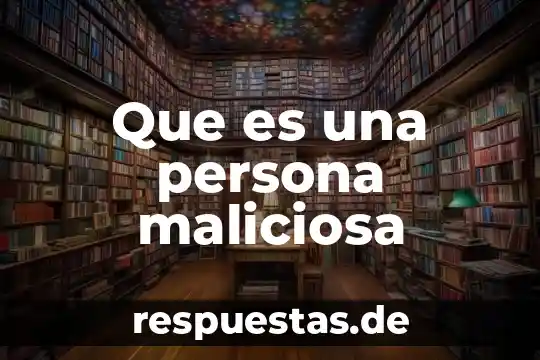 Que es ser una persona gregario 7 Que es una persona maliciosa