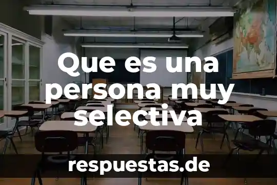 Que es ser muy reservado 3 Que es una persona muy selectiva
