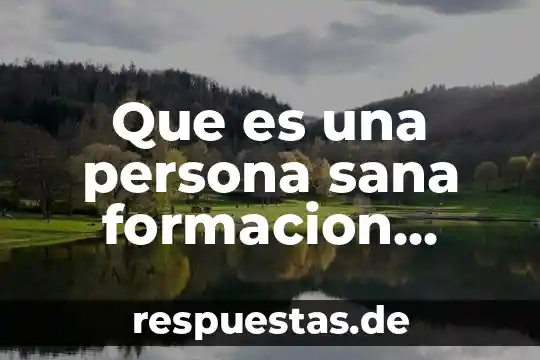 Que es justicia social formacion civica y etica 8 Que es una persona sana formacion civica y etica