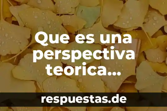 Que es la base teorica de una tesis 6 Que es una perspectiva teorica psicologia
