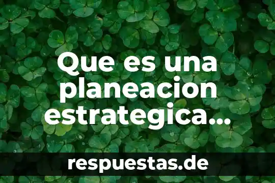 Que es una planeacion estrategica ejemplos