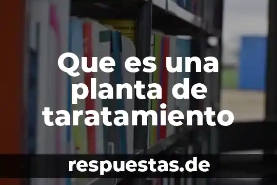 Que es librabza en la planta de emergencia 4 Que es una planta de taratamiento