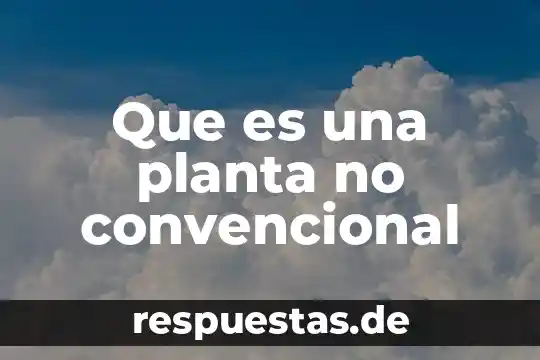 Escala de la planta que es 6 Que es una planta no convencional