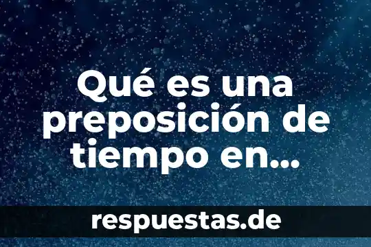 Qué es measles en inglés y español 6 Qué es una preposición de tiempo en español