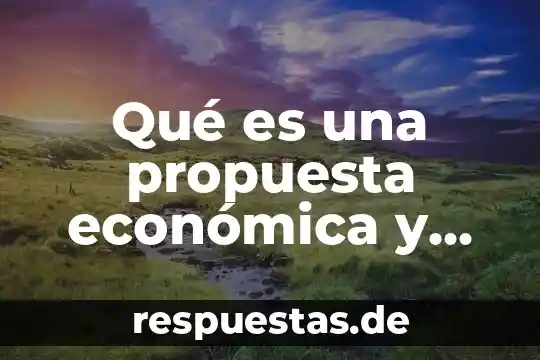 Que es libertad economica en economia 8 Qué es una propuesta económica y qué contiene