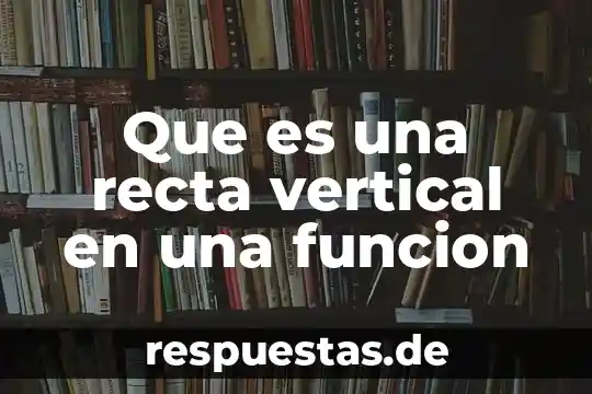 Que es una recta vertical en una funcion
