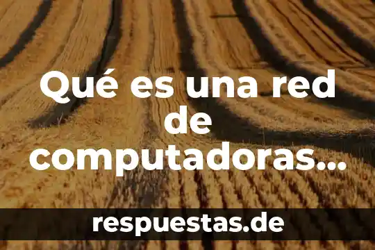 Que es red stone 8 Qué es una red de computadoras y cómo se configura