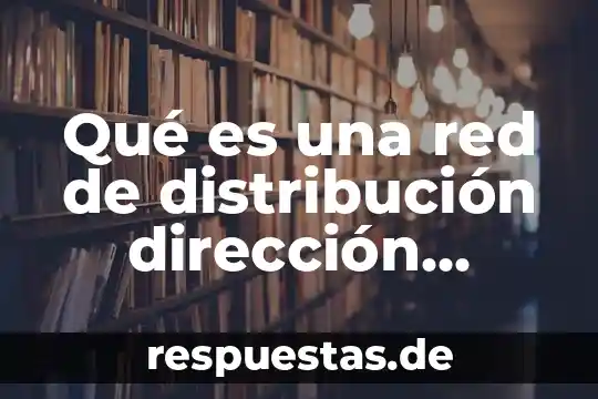 Qué es una red de distribución dirección estratégica