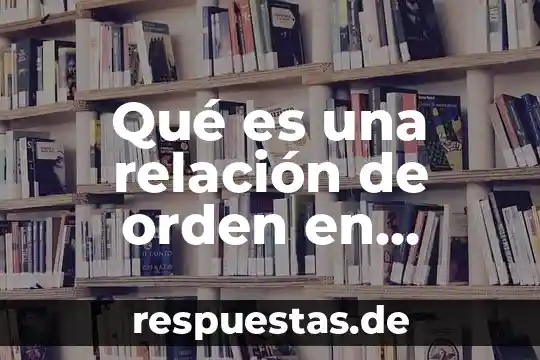 Qué es la lógica de primer orden sombológica 7 Qué es una relación de orden en matemáticas