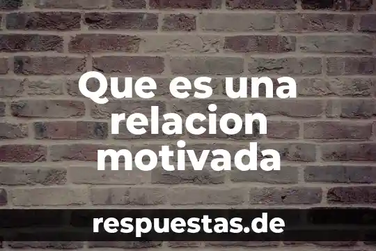 Que es ser un cabron 4 Que es una relacion motivada