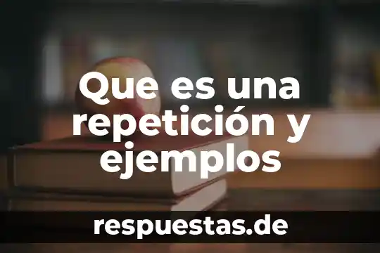 Que es una repetición y ejemplos
