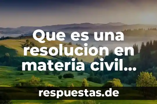 Que es la respo civil 7 Que es una resolucion en materia civil puebla