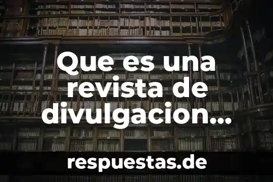Que es una revista de divulgacion cientifica en una enciclopedia