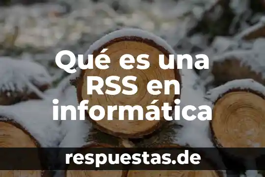 Significado de que es la informática 7 Qué es una RSS en informática