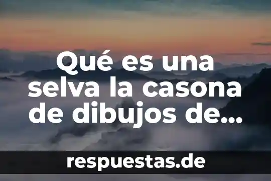 Que es un halito dibujos faciles 3 Qué es una selva la casona de dibujos de chihuahua
