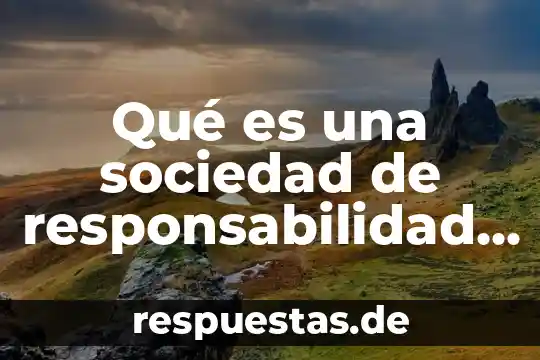 Que es una sociedad de responsabilidad limitada microindustrial 3 Qué es una sociedad de responsabilidad limitada de capital variable