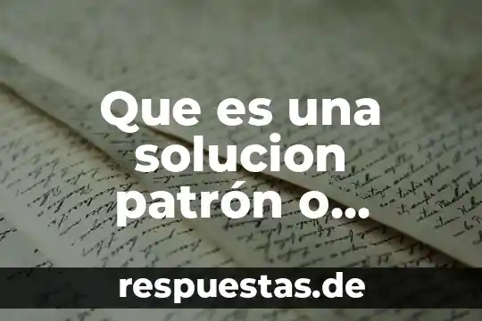 Que es un patron de conocimiento 4 Que es una solucion patrón o titulante en quimica