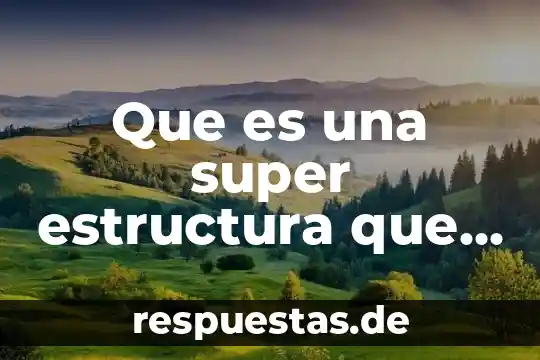 Qué es estructura en concepto de esem 5 Que es una super estructura que es una infraestructura