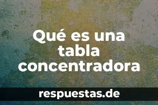 Qué es una tabla pictograma 3 Qué es una tabla concentradora