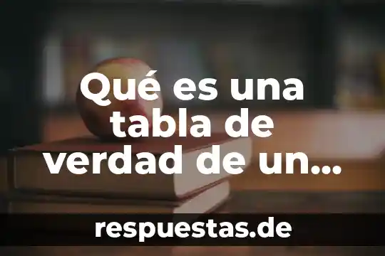 Qué es el pensamiento lógico matemático 7 Qué es una tabla de verdad de un circuito lógico