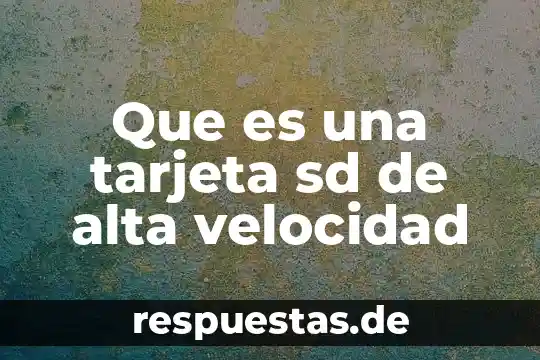 Que es ser sd o sm 4 Que es una tarjeta sd de alta velocidad