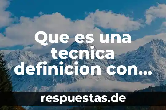 Definicion de que es un organo 4 Que es una tecnica definicion con autor