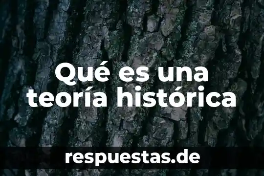 Qué es una teoría histórica