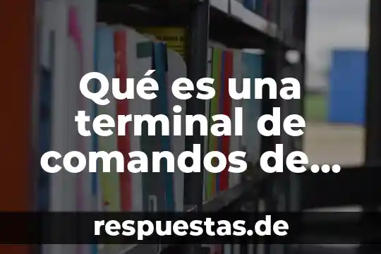 Que es una terminal tonta 6 Qué es una terminal de comandos de windows