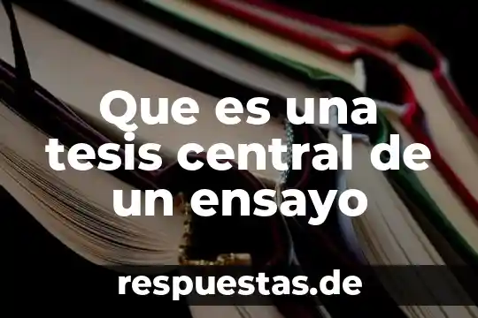 Qué es un método en tesis 3 Que es una tesis central de un ensayo