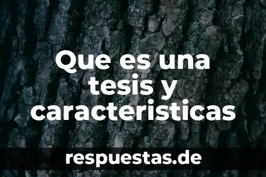 ¿Qué es mejor la tesis o documento de informe? 7 Que es una tesis y caracteristicas