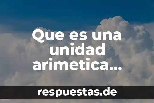 Que es lógica material 4 Que es una unidad arimetica logica